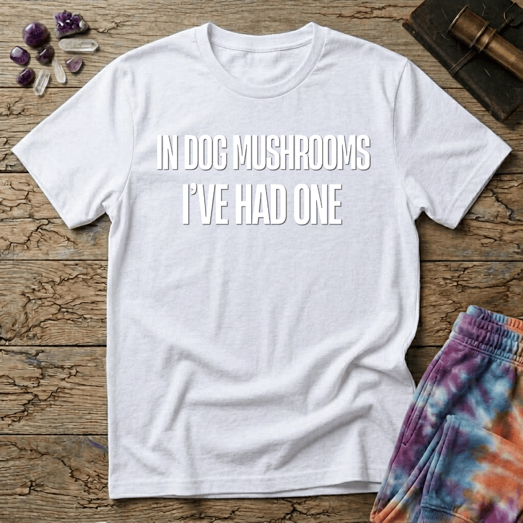 Printify T-Shirt In Dog Mushrooms Ive Had One T-Shirt Mushroom Magic Mushroom T-Shirt