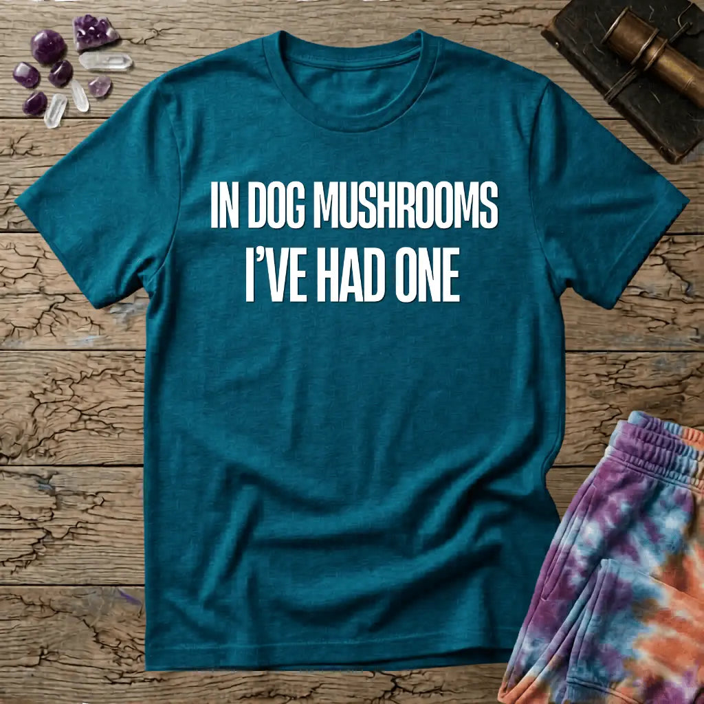 Printify T-Shirt In Dog Mushrooms Ive Had One T-Shirt Mushroom Magic Mushroom T-Shirt