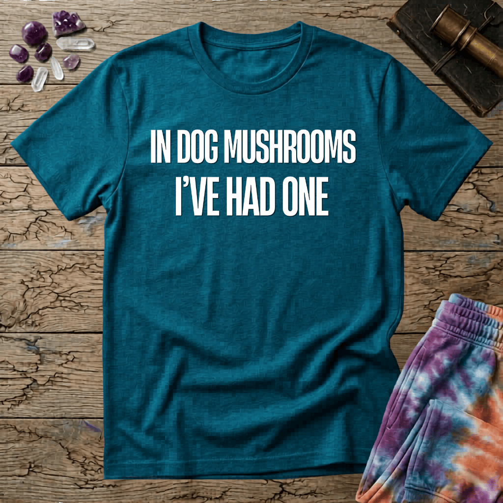 Printify T-Shirt In Dog Mushrooms Ive Had One T-Shirt Mushroom Magic Mushroom T-Shirt