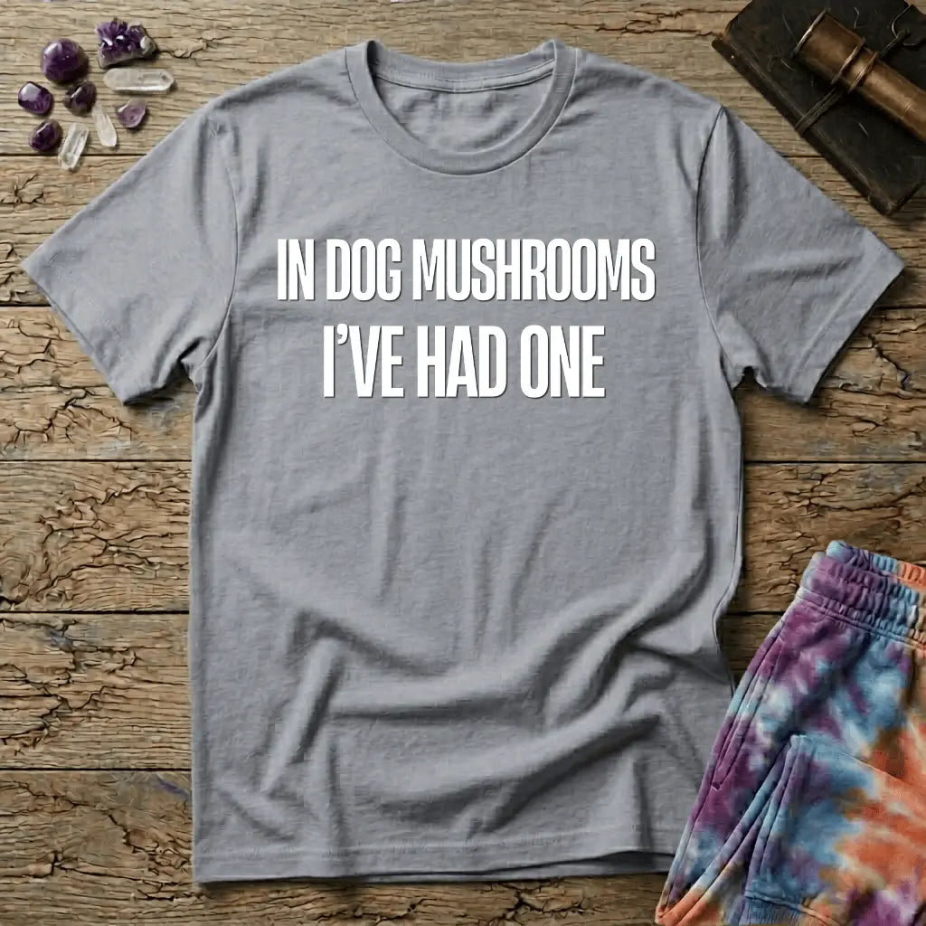 Printify T-Shirt In Dog Mushrooms Ive Had One T-Shirt Mushroom Magic Mushroom T-Shirt