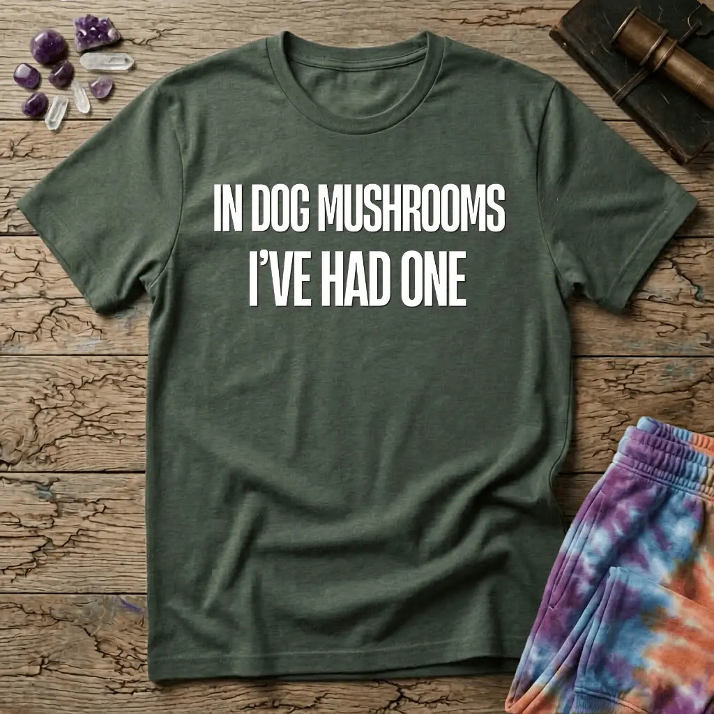 Printify T-Shirt In Dog Mushrooms Ive Had One T-Shirt Mushroom Magic Mushroom T-Shirt