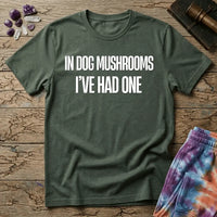Printify T-Shirt In Dog Mushrooms Ive Had One T-Shirt Mushroom Magic Mushroom T-Shirt