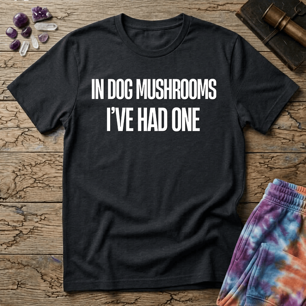 Printify T-Shirt In Dog Mushrooms Ive Had One T-Shirt Mushroom Magic Mushroom T-Shirt