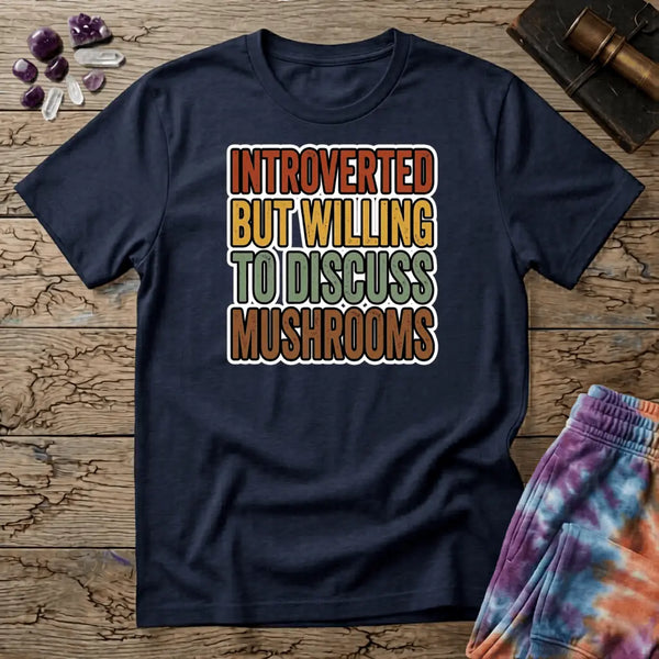 Introverted But Willing To Discuss Mushrooms T-Shirt