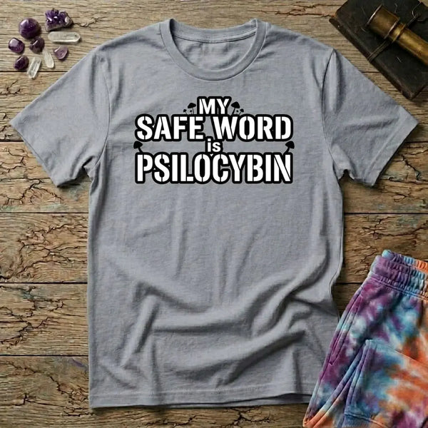 My Safe Word Is Psilocybin T-Shirt
