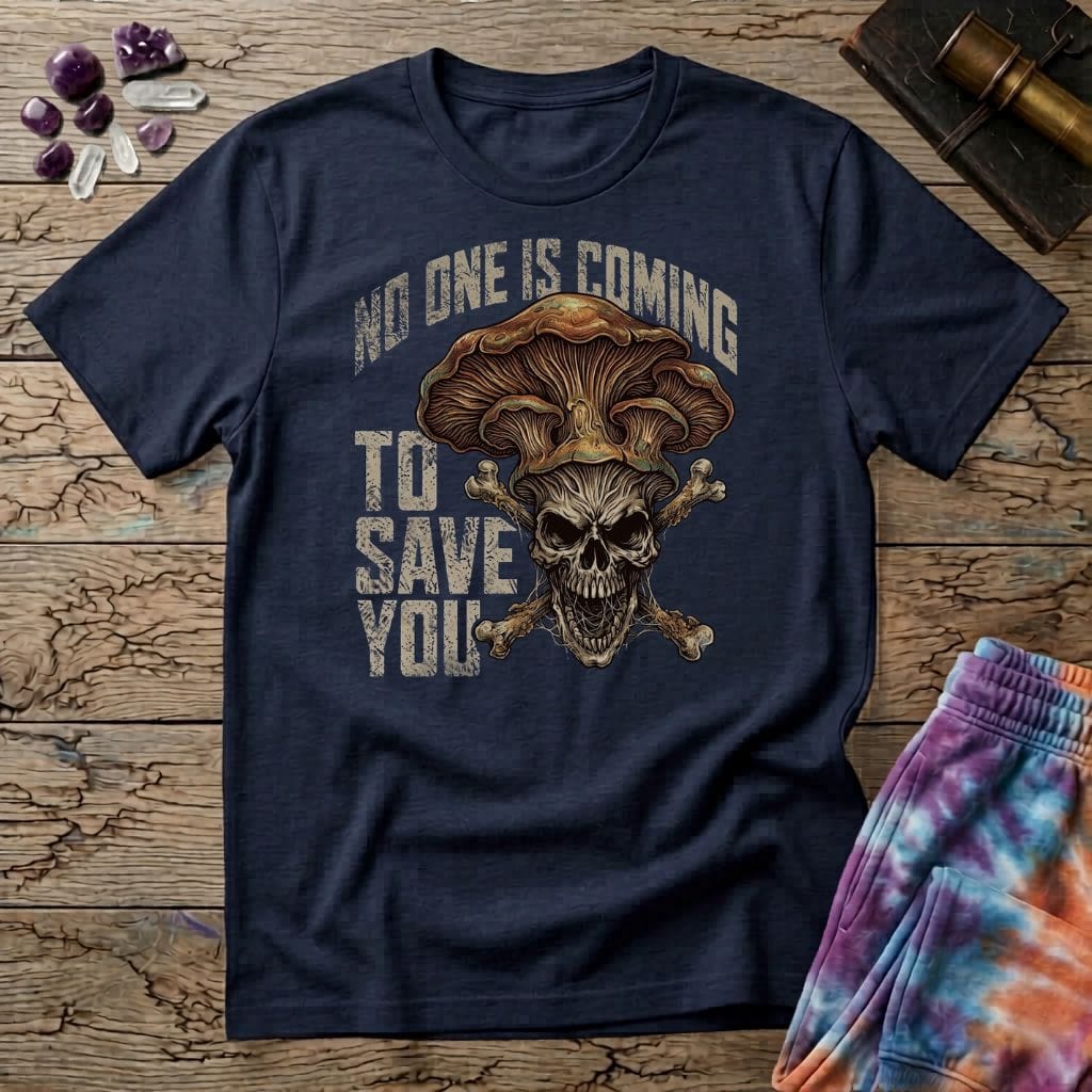 Printify T-Shirt No One Is Coming To Save You T-Shirt Mushroom Magic Mushroom T-Shirt
