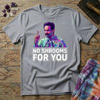 Printify T-Shirt No Shrooms For You Mushroom T-Shirt Mushroom Magic Mushroom T-Shirt