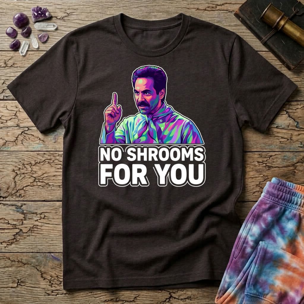 Printify T-Shirt No Shrooms For You Mushroom T-Shirt Mushroom Magic Mushroom T-Shirt
