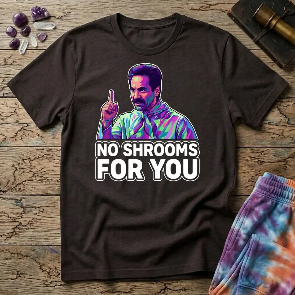 Printify T-Shirt No Shrooms For You Mushroom T-Shirt Mushroom Magic Mushroom T-Shirt