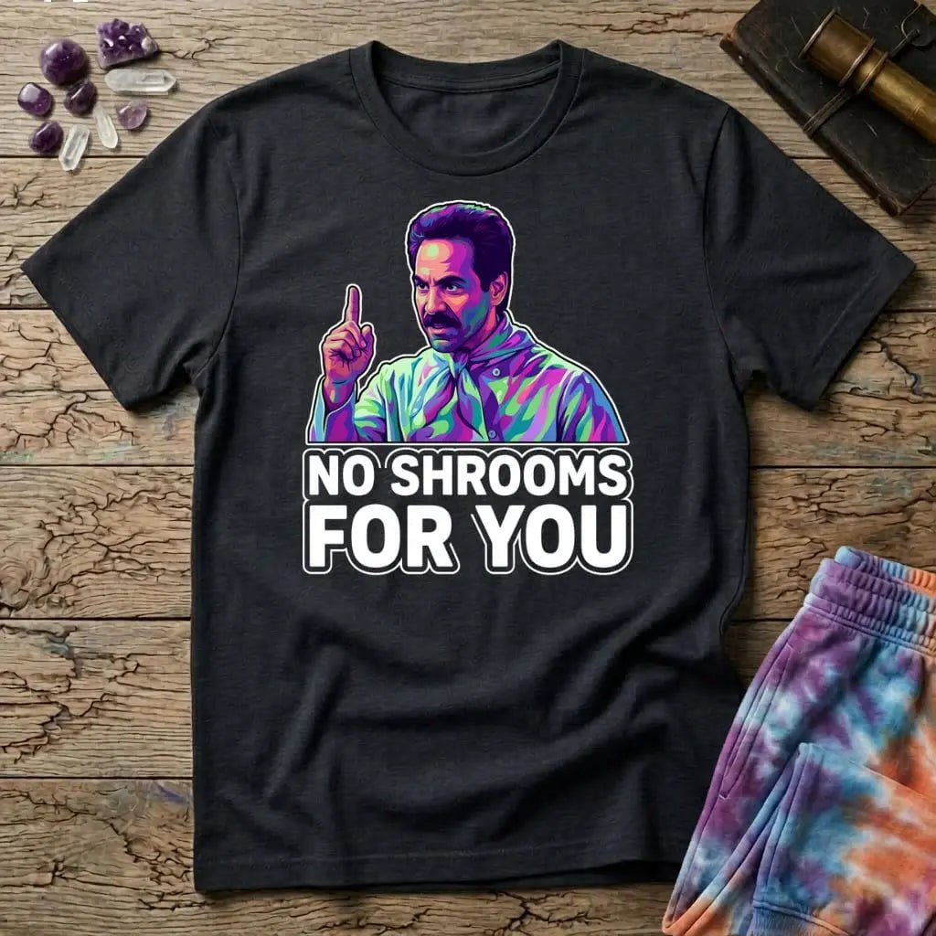 Printify T-Shirt No Shrooms For You Mushroom T-Shirt Mushroom Magic Mushroom T-Shirt