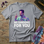 Printify T-Shirt No Shrooms For You T-Shirt Mushroom Magic Mushroom T-Shirt