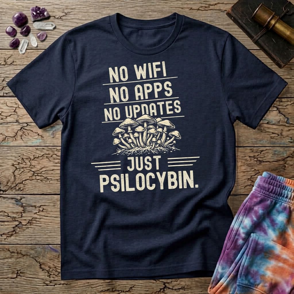 Printify T-Shirt No Wifi No Apps No Updates Just Psilocybin Mushroom T-Shirt Mushroom Magic Mushroom T-Shirt