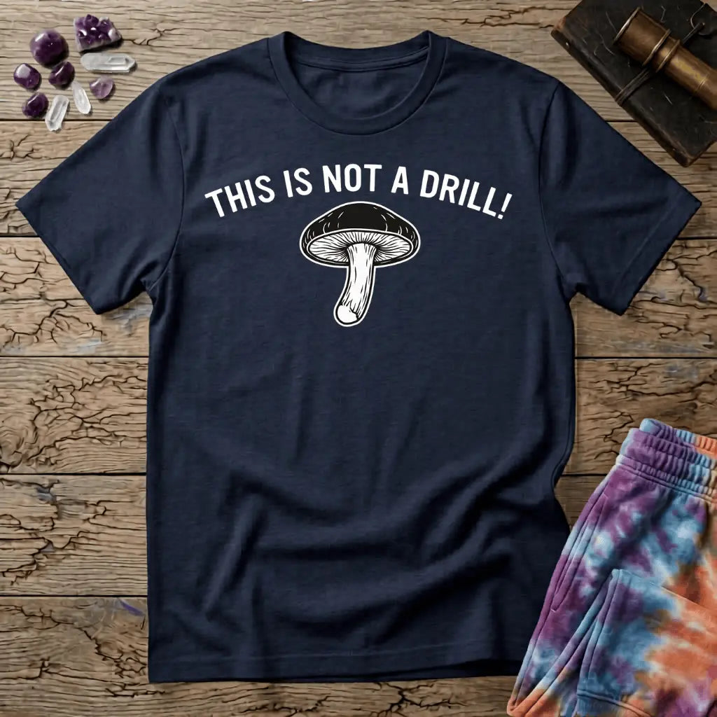 Printify T-Shirt This Is Not A Drill Mushroom T-Shirt Mushroom Magic Mushroom T-Shirt