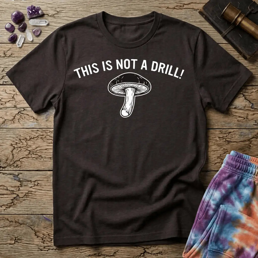 Printify T-Shirt This Is Not A Drill Mushroom T-Shirt Mushroom Magic Mushroom T-Shirt