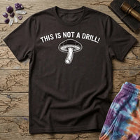 Printify T-Shirt This Is Not A Drill Mushroom T-Shirt Mushroom Magic Mushroom T-Shirt