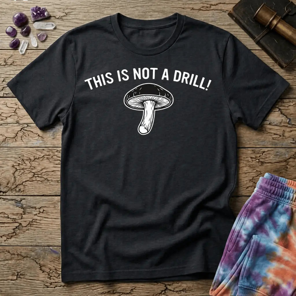 Printify T-Shirt This Is Not A Drill Mushroom T-Shirt Mushroom Magic Mushroom T-Shirt