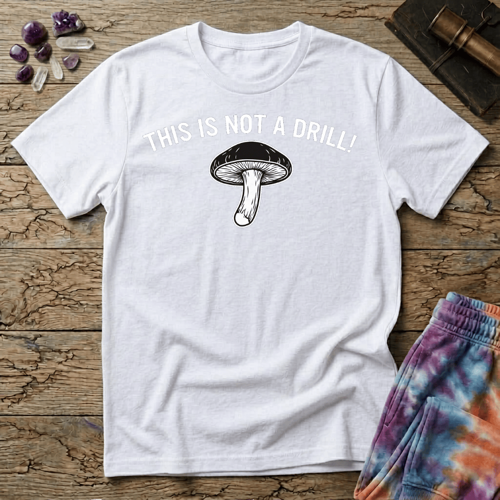 Printify T-Shirt This Is Not A Drill Mushroom T-Shirt Mushroom Magic Mushroom T-Shirt