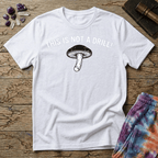 Printify T-Shirt This Is Not A Drill Mushroom T-Shirt Mushroom Magic Mushroom T-Shirt