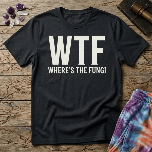 Where's The Fungi WTF Mushrooms T-Shirt