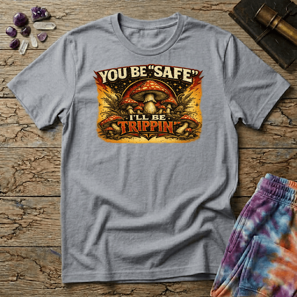 Printify T-Shirt Youll Be Safe Ill Be Trippin T-Shirt Mushroom Magic Mushroom T-Shirt