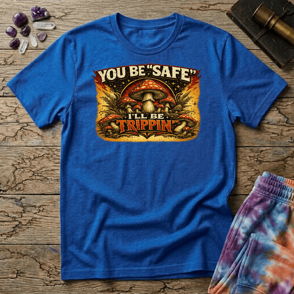 Printify T-Shirt Youll Be Safe Ill Be Trippin T-Shirt Mushroom Magic Mushroom T-Shirt